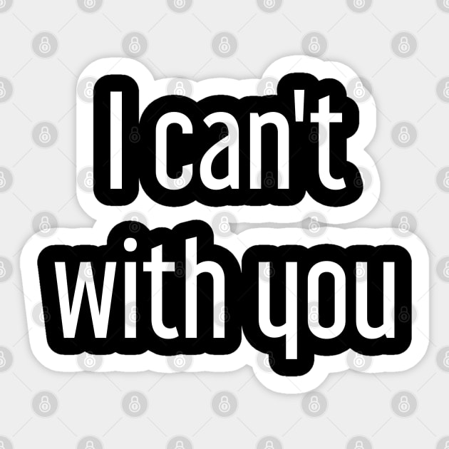 I Can't With You Sticker by GrayDaiser